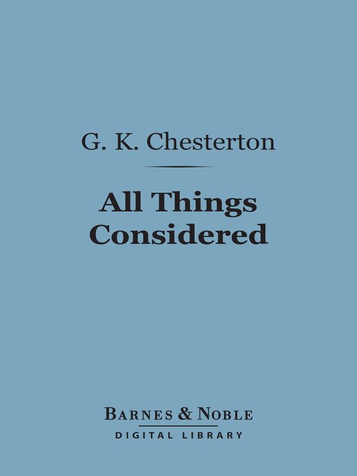 Title details for All Things Considered (Barnes & Noble Digital Library) by G. K. Chesterton - Available
